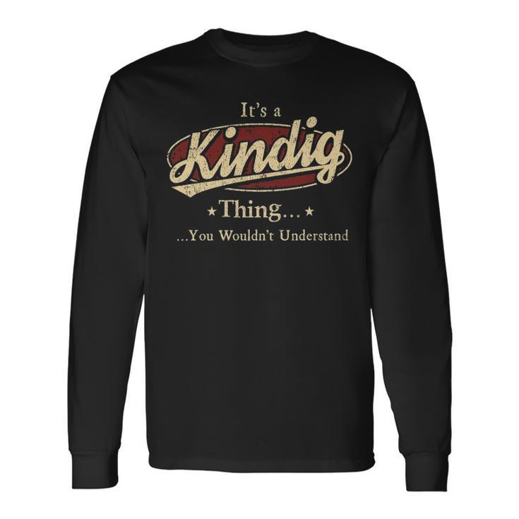 Its A Kindig Thing You Wouldnt Understand Personalized Name With Name Printed Kindig Long Sleeve T-Shirt