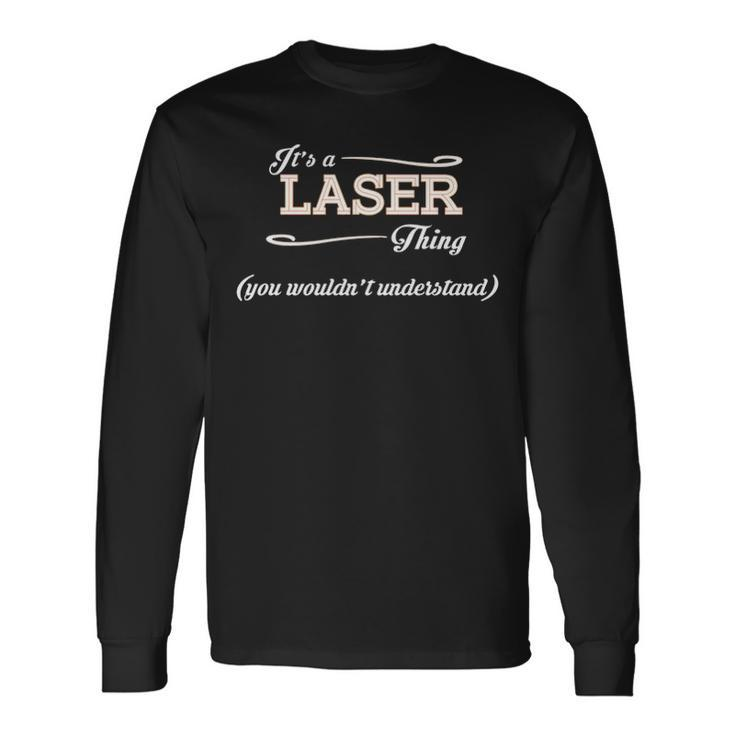 Its A Laser Thing You Wouldnt Understand Laser For Laser Long Sleeve T-Shirt
