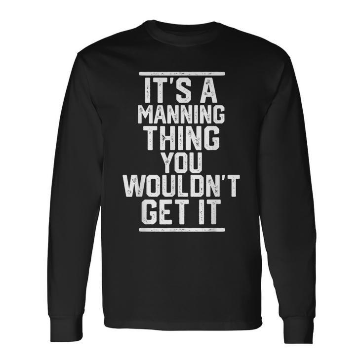 Its A Manning Thing You Wouldnt Get It Last Name Long Sleeve T-Shirt