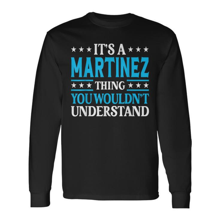 Its A Martinez Thing Surname Last Name Martinez Long Sleeve T-Shirt T-Shirt