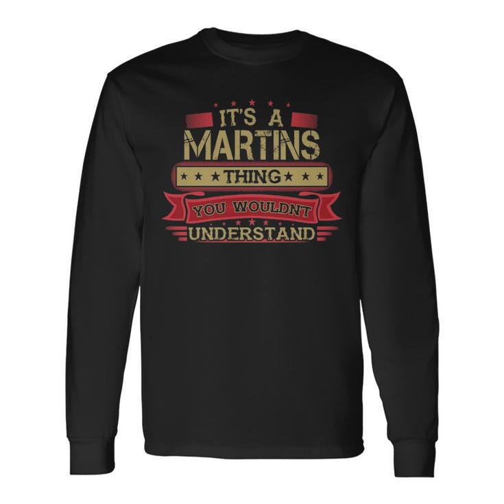 Its A Martins Thing You Wouldnt Understand Martins For Martins Long Sleeve T-Shirt