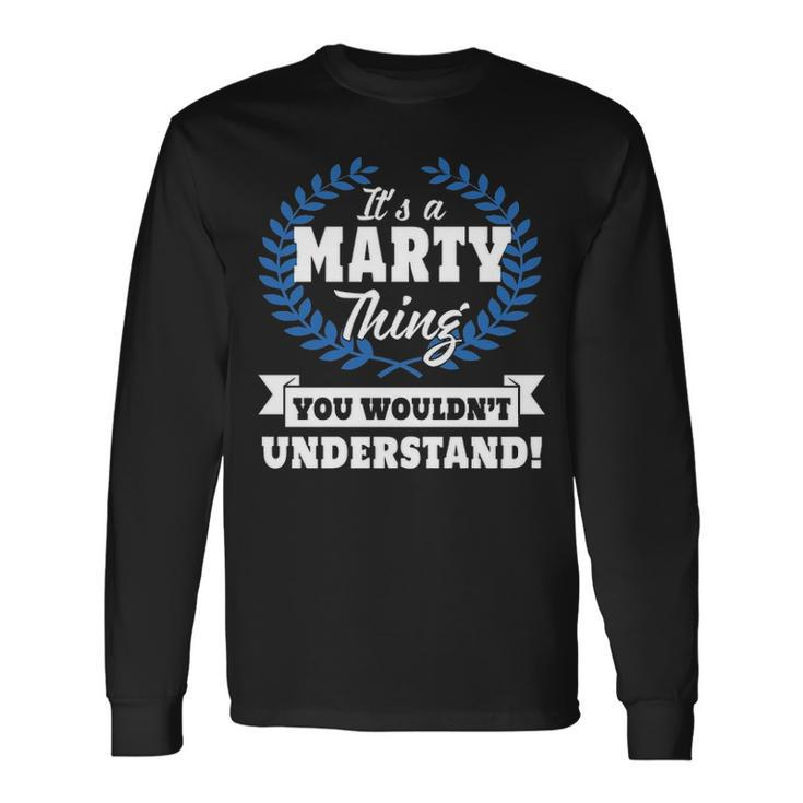 Its A Marty Thing You Wouldnt Understand Marty For Marty A Long Sleeve T-Shirt