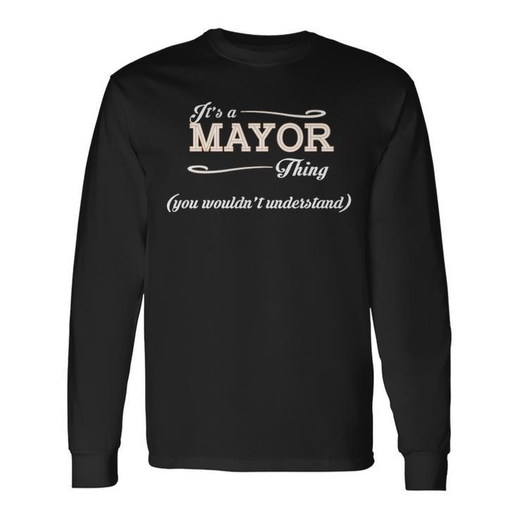 Its A Mayor Thing You Wouldnt Understand Mayor For Mayor Long Sleeve T-Shirt