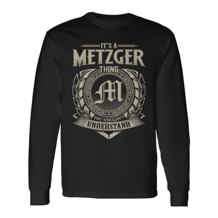 Its A Metzger Thing You Wouldnt Understand Name Vintage Long Sleeve T-Shirt