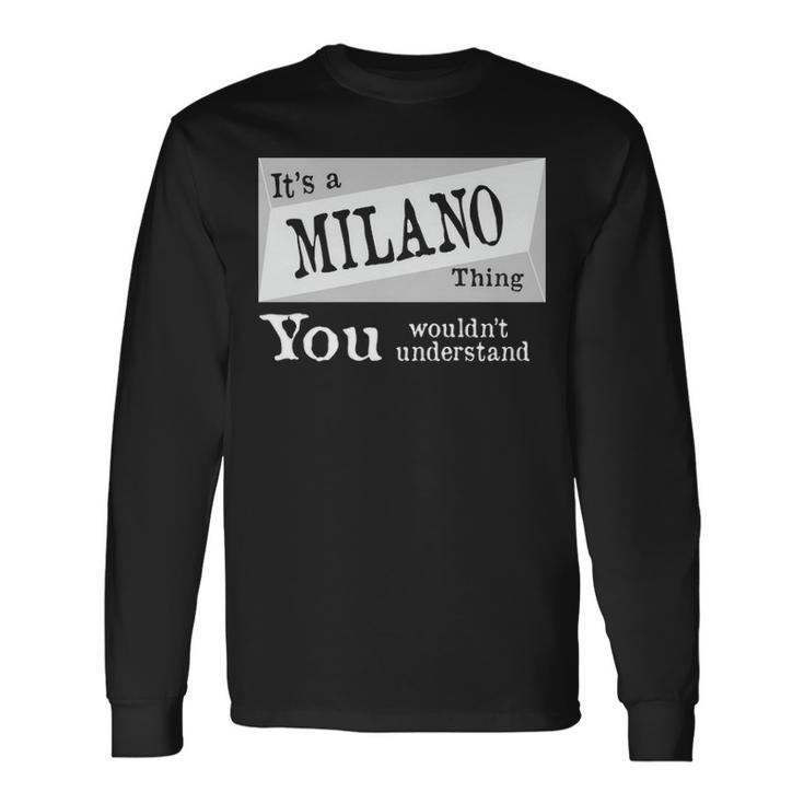 Its A Milano Thing You Wouldnt Understand Milano For Milano D Long Sleeve T-Shirt