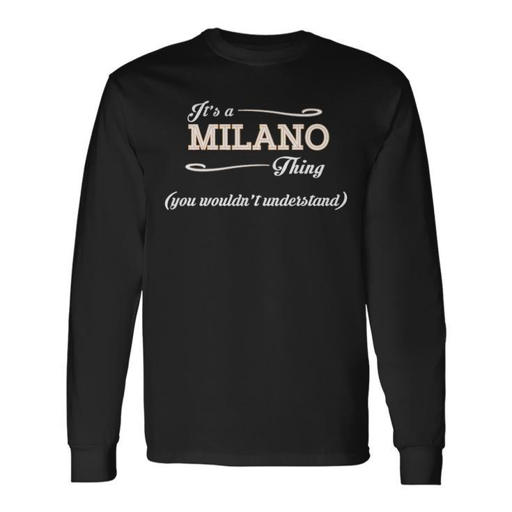 Its A Milano Thing You Wouldnt Understand Milano For Milano Long Sleeve T-Shirt