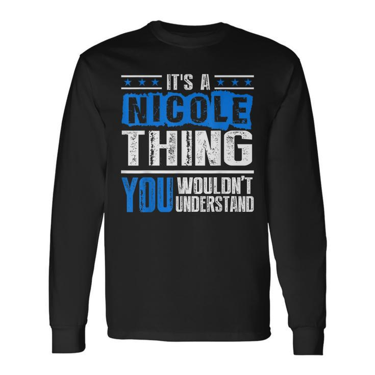 Its A Nicole Thing You Wouldnt Understand-Nicole Long Sleeve T-Shirt