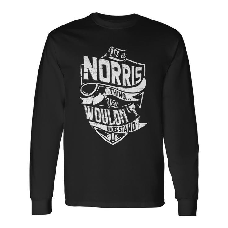 Its A Norris Thing You Wouldnt Understand Long Sleeve T-Shirt