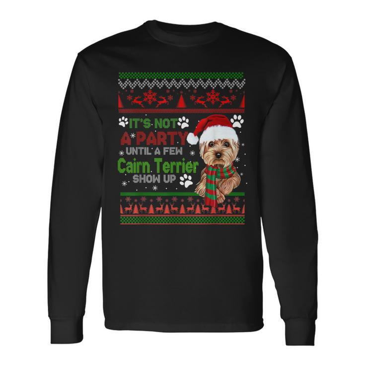 Its Not A Party Until A Few Cairn Terrier Christmas Dog  Men Women Long Sleeve T-shirt Graphic Print Unisex