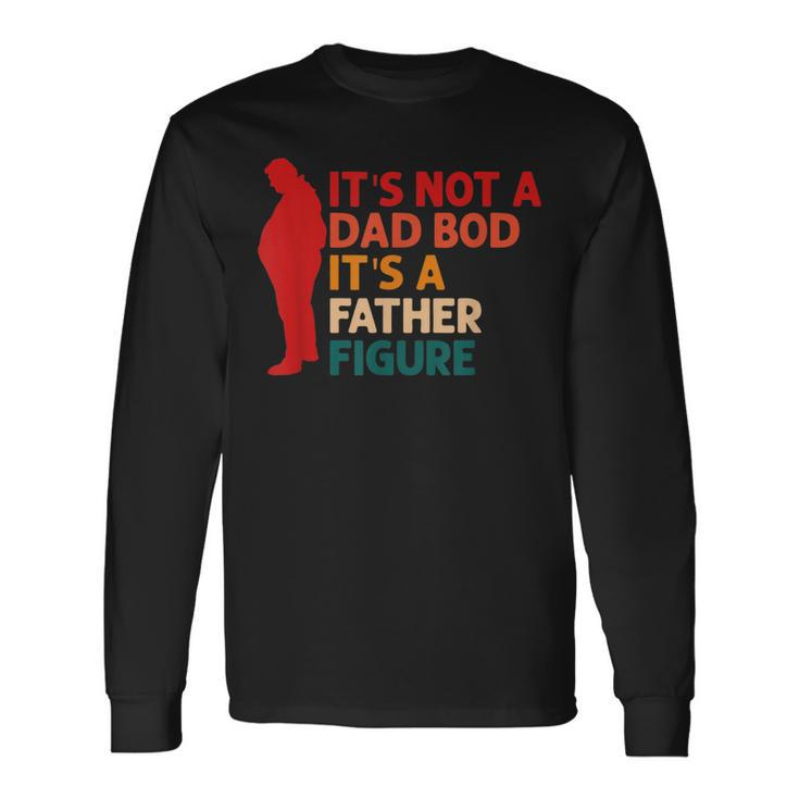 Its Not A Dad Bod Its Father Figure Fathers Day Long Sleeve T-Shirt T-Shirt