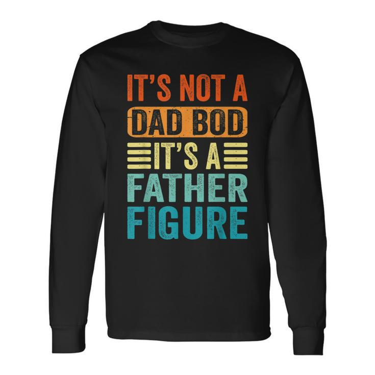 Its Not A Dad Bod Its A Father Figure Retro Vintage Long Sleeve T-Shirt