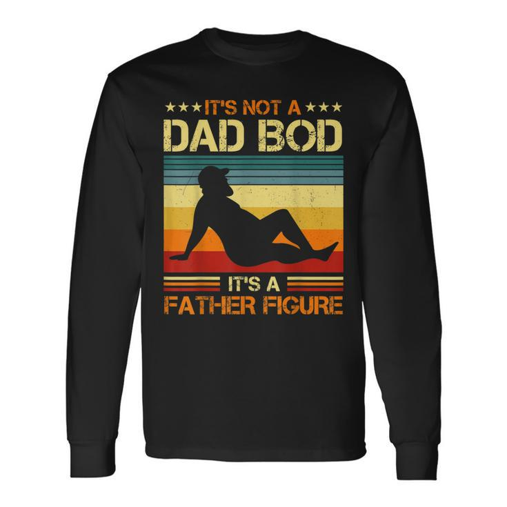 Its Not A Dad Bod Its A Father Figure Vintage Dad Long Sleeve T-Shirt