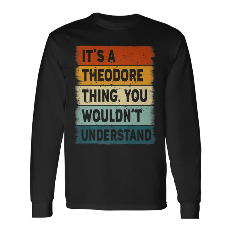 Its A Theodore Thing Theodore Name Personalized Long Sleeve T-Shirt