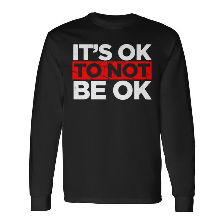 It’S Ok To Not Be Ok V3 Long Sleeve T-Shirt