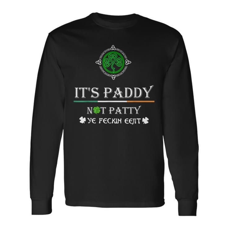 Its Paddy Not Patty Ye Feckin Eejit St Patricks Day Long Sleeve T-Shirt T-Shirt