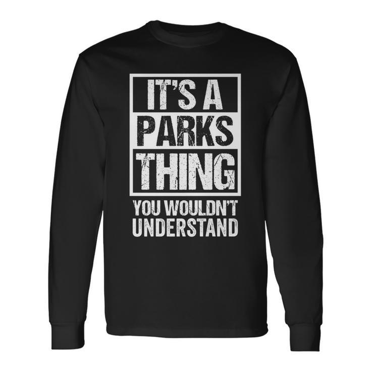 Its A Parks Thing You Wouldnt Understand Surname Name Long Sleeve T-Shirt