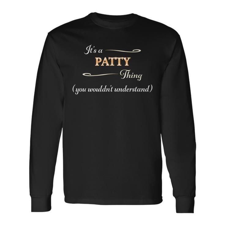 Its A Patty Thing You Wouldnt Understand Name Long Sleeve T-Shirt Gifts ideas