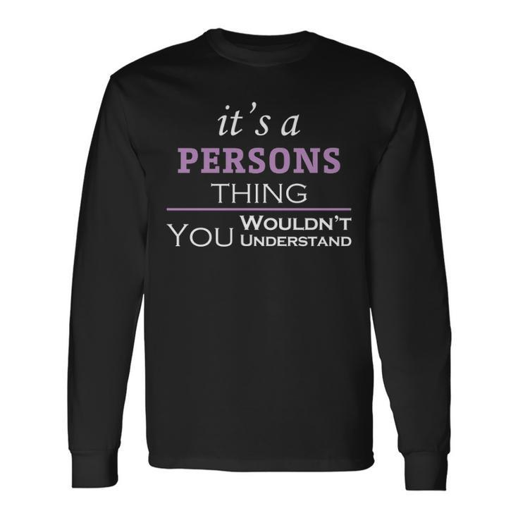Its A Persons Thing You Wouldnt Understand Persons For Persons Long Sleeve T-Shirt Gifts ideas