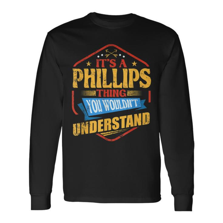 Its A Phillips Thing Last Name Humor Name Long Sleeve T-Shirt