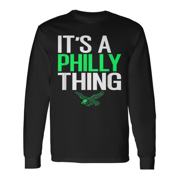 Its A Philly Thing Its A Philadelphia Thing Fan Lover Long Sleeve T-Shirt Gifts ideas