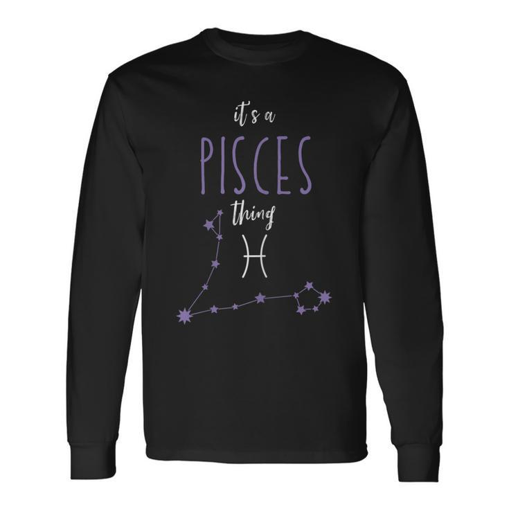 Its A Pisces Thing Zodiac Sign Pisces Horoscope Astrology Long Sleeve T-Shirt