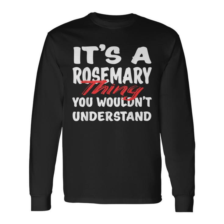 Its A Rosemary Thing You Wouldnt Understand Rosemary Long Sleeve T-Shirt