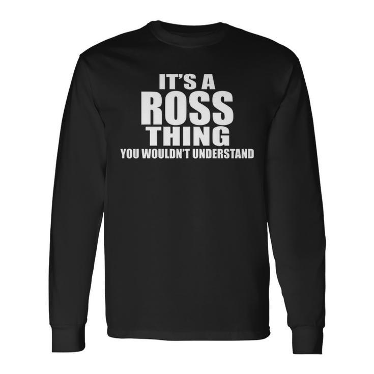 Its A Ross Thing You Wouldnt Understand Ross For Ross Png Long Sleeve T-Shirt