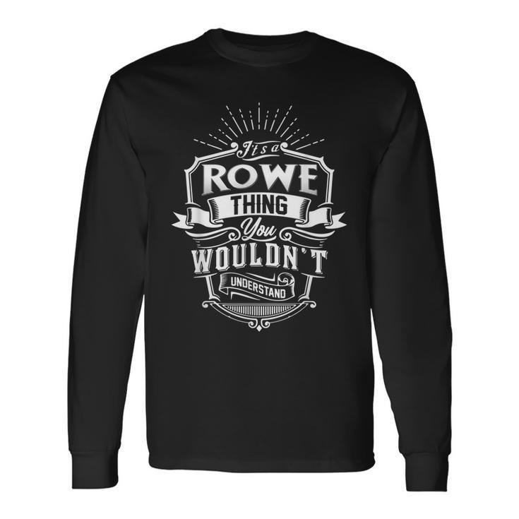Its A Rowe Thing You Wouldnt Understand Classic Long Sleeve T-Shirt