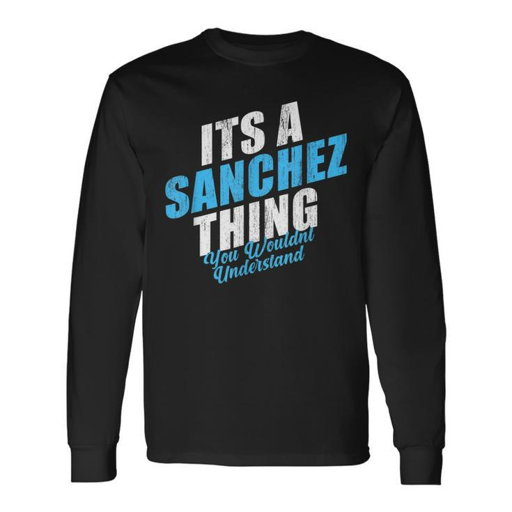 Its A Sanchez Thing You Wouldnt Understand Vintage Surname Long Sleeve T-Shirt