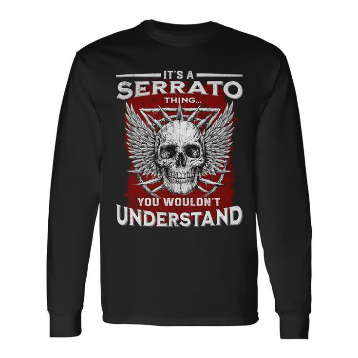 Its A Serrato Thing You Wouldnt Understand Serrato Last Name Long Sleeve T-Shirt