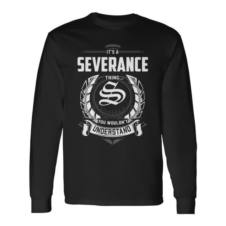 Its A Severance Thing You Wouldnt Understand Personalized Last Name For Severance Long Sleeve T-Shirt