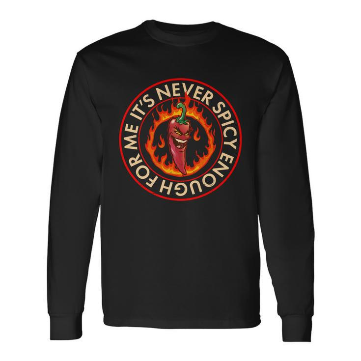 Its Never Spicy Enough For Me Evil Hot Chili Pepper Long Sleeve T-Shirt