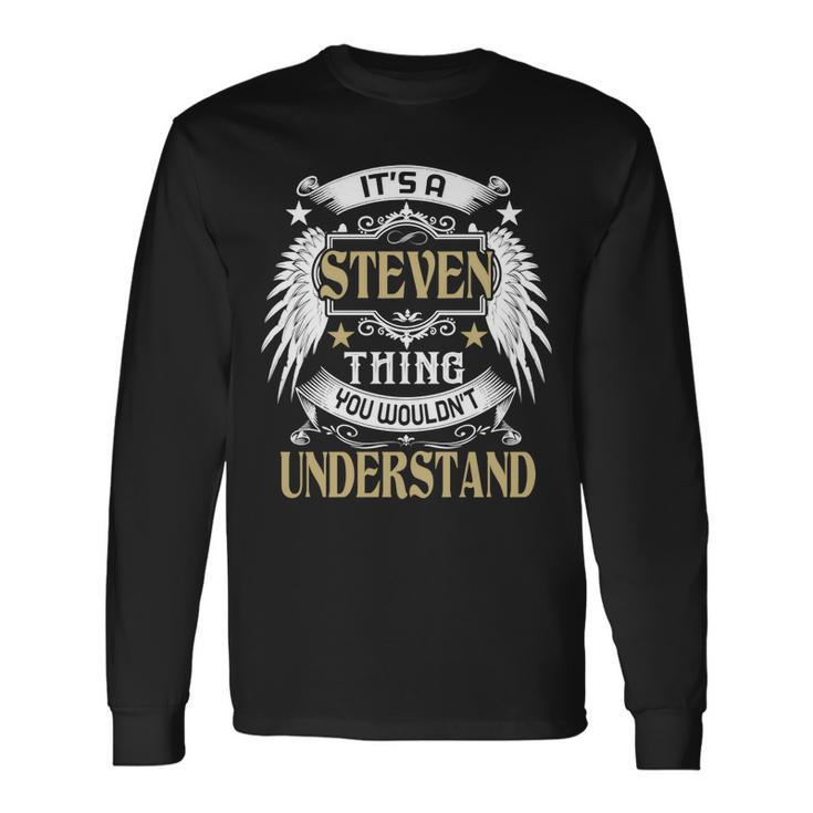 Its A Steven Thing You Wouldnt Understand Name Long Sleeve T-Shirt Gifts ideas