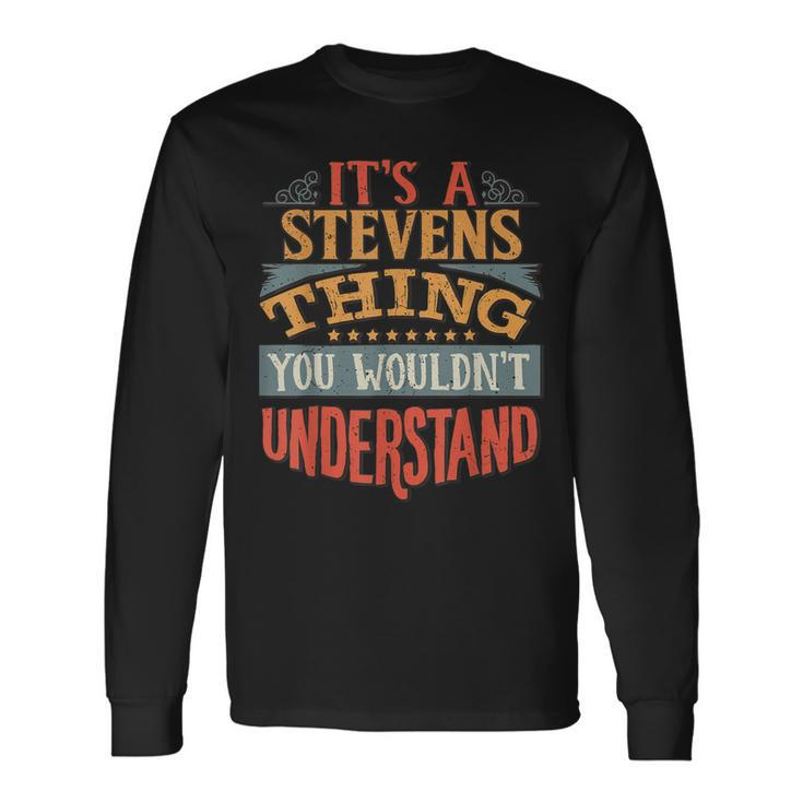 Its A Stevens Thing You Wouldnt Understand Long Sleeve T-Shirt