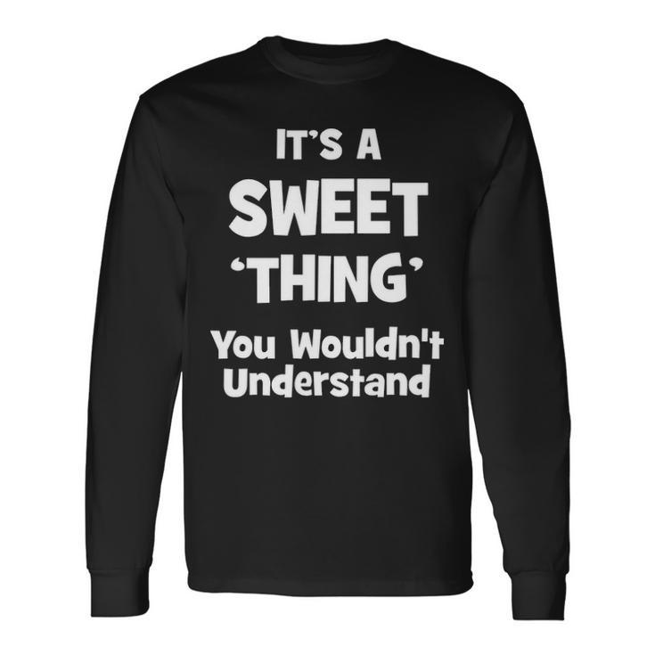 Its A Sweet Thing You Wouldnt Understand Swee For Sweet Long Sleeve T-Shirt