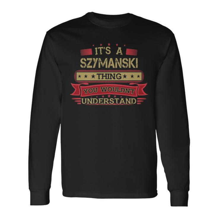 Its A Szymanski Thing You Wouldnt Understand Szymanski For Szymanski Long Sleeve T-Shirt