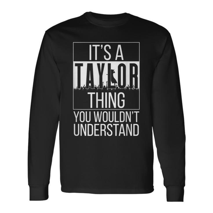 Its A Taylor Thing You Wouldnt Understand Name Long Sleeve T-Shirt T-Shirt Gifts ideas