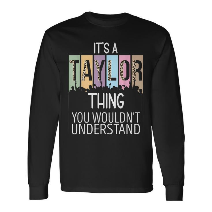 Its A Taylor Thing You Wouldnt Understand Name Long Sleeve T-Shirt T-Shirt