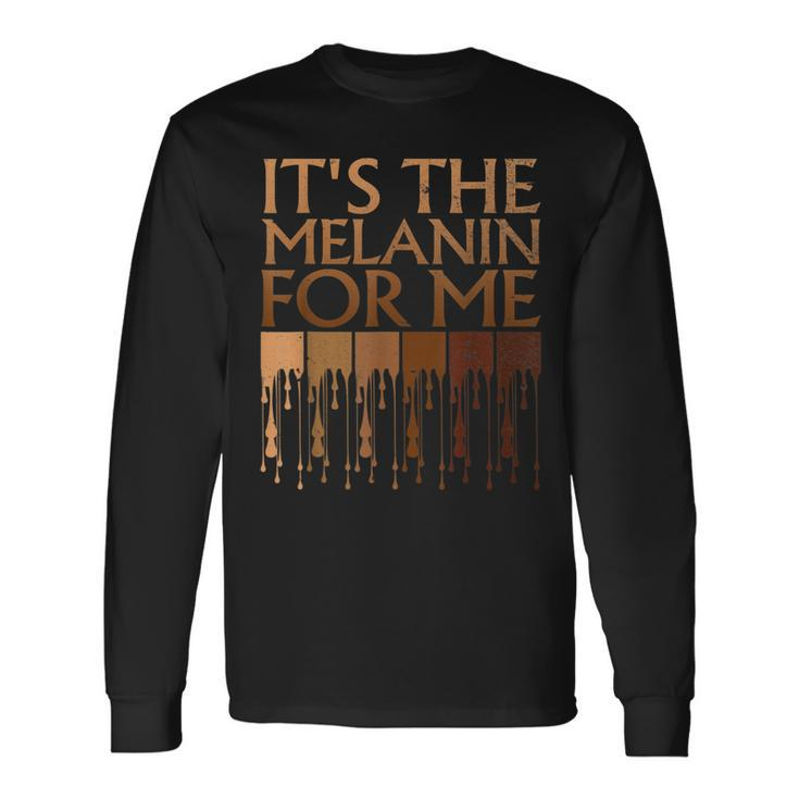 Its The Melanin For Me Melanated Black History Month Women Men Women Long Sleeve T-shirt Graphic Print Unisex Gifts ideas