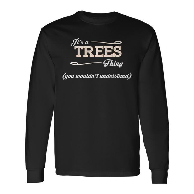 Its A Trees Thing You Wouldnt Understand Trees For Trees Long Sleeve T-Shirt