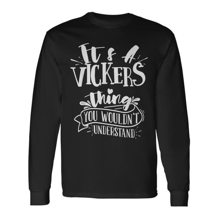Its A Vickers Thing You Wouldnt Understand Custom Long Sleeve T-Shirt