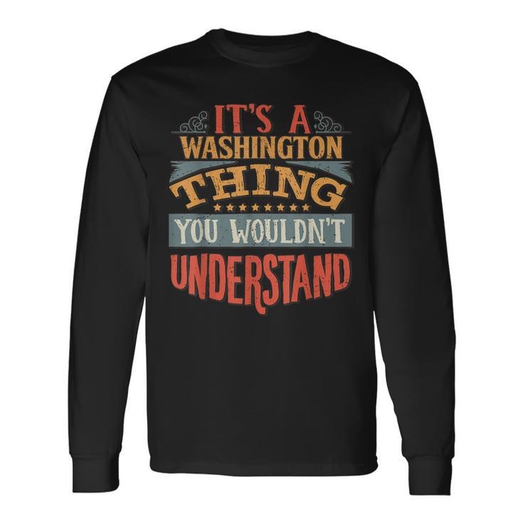 Its A Washington Thing You Wouldnt Understand Long Sleeve T-Shirt