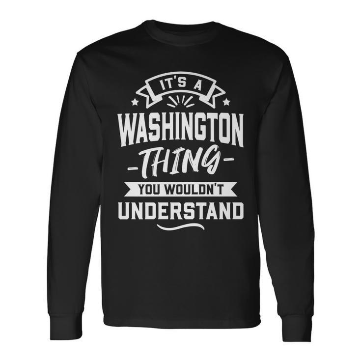 Its A Washington Thing You Wouldnt Understand Surname Long Sleeve T-Shirt