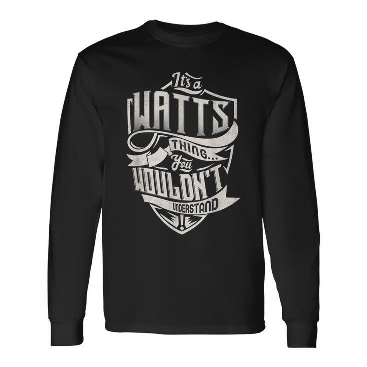 Its A Watts Thing You Wouldnt Understand Classic Name Long Sleeve T-Shirt