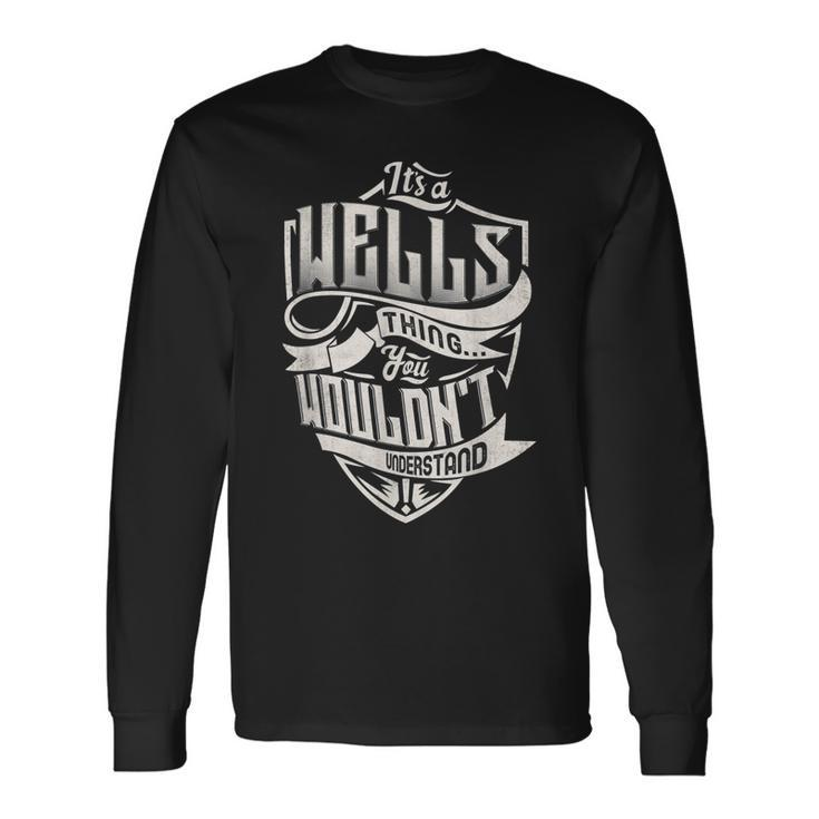 Its A Wells Thing You Wouldnt Understand Classic Name Long Sleeve T-Shirt