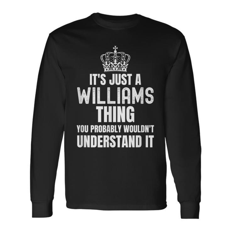 Its A Williams Thing You Probably Wouldnt Understand It Long Sleeve T-Shirt
