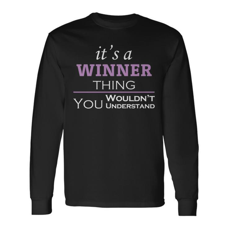 Its A Winner Thing You Wouldnt Understand Winner For Winner Long Sleeve T-Shirt