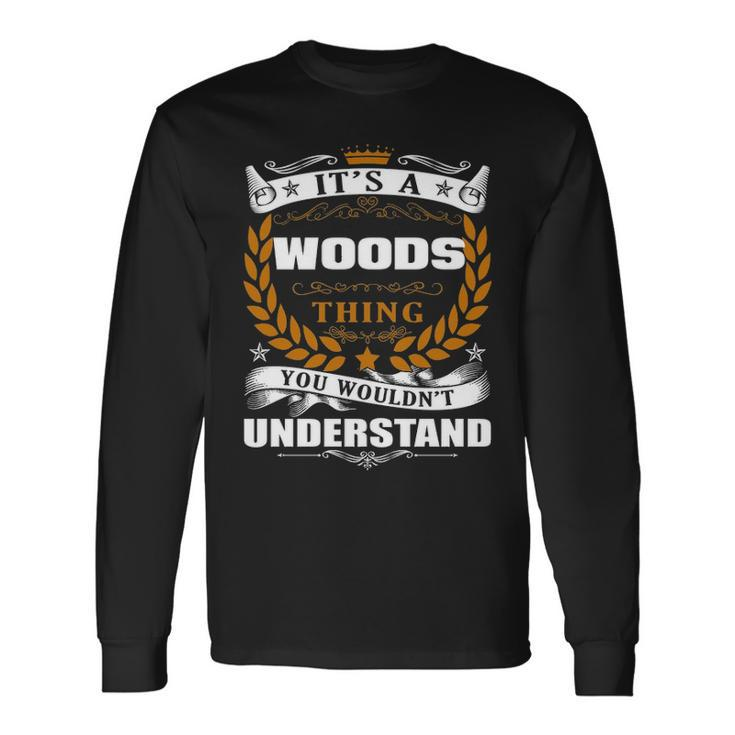 Its A Woods Thing You Wouldnt Understand Woods For Woods Long Sleeve T-Shirt Gifts ideas