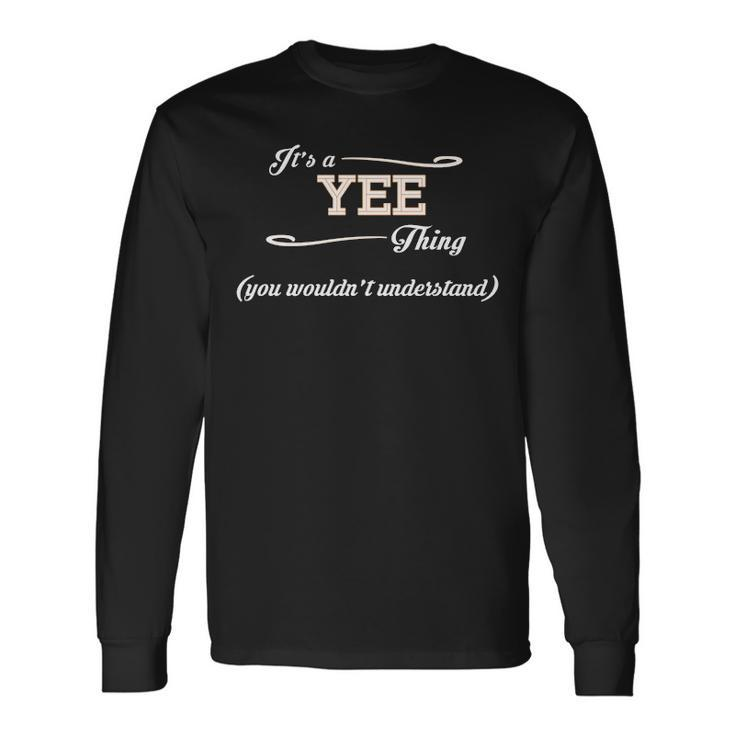 Its A Yee Thing You Wouldnt Understand Yee For Yee Long Sleeve T-Shirt
