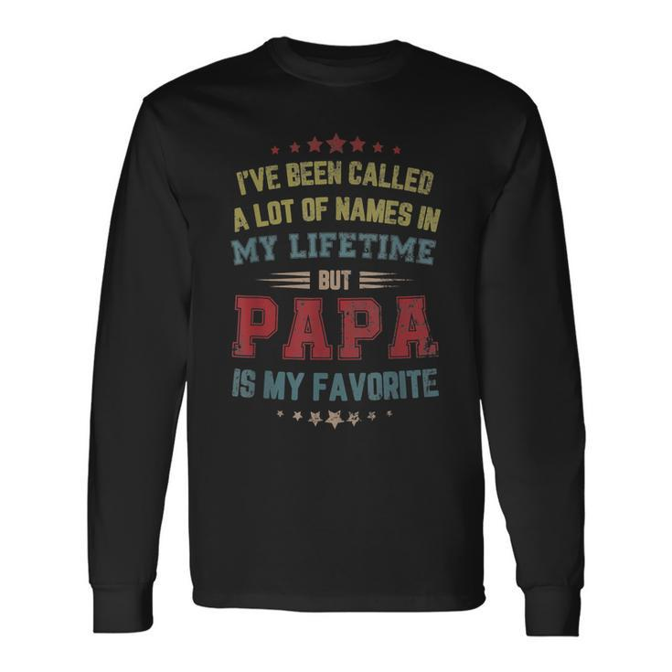 Ive Been Called Lot Of Name But Papa Is My Favorite Dad Long Sleeve T-Shirt